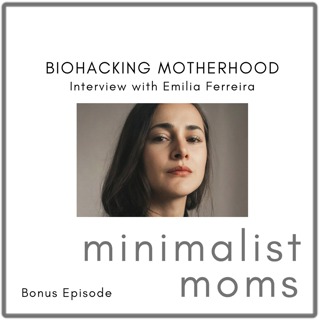 Biohacking Motherhood | Emilia Ferreira (Bonus Episode)
