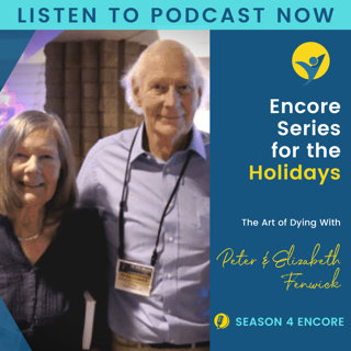 S4E26 - Encore Series for the Holidays — Peter & Elizabeth Fenwick and The Art of Dying