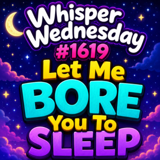 (Short Voice Only) Whisper Wednesday #1619 Let Me Bore You To Sleep Jason Newland 27th May 2026