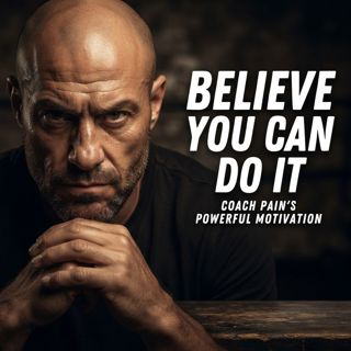 Believe You Can Do It | Coach Pain’s Powerful Motivation
