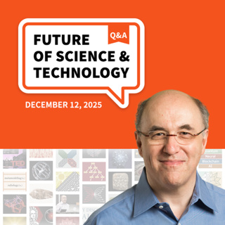 Future of Science and Technology Q&A (December 12, 2025)