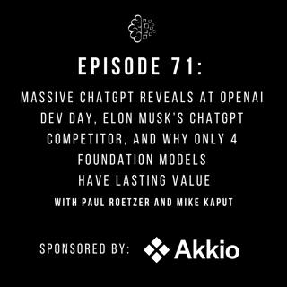 #71: Massive ChatGPT Reveals at OpenAI Dev Day, Elon Musk’s ChatGPT Competitor, and Why Only 4 Foundation Models Have Lasting Value
