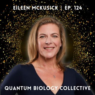 124: Eileen McKusick - Biofield Tuning and the New Physics