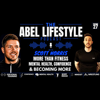 E27 Scott Norris's Story: More Than Fitness, Mental Health, Confidence & Becoming More