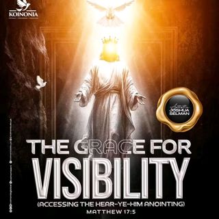 THE GRACE FOR VISIBILITY (ACCESSING THE HEAR-YE-HIM ANOINTING) WITH APOSTLE JOSHUA SELMAN