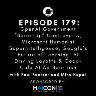#179: OpenAI Government “Backstop” Controversy, Microsoft Humanist Superintelligence, Google’s Future of Learning, AI Driving Layoffs & Coca-Cola AI Ad Backlash