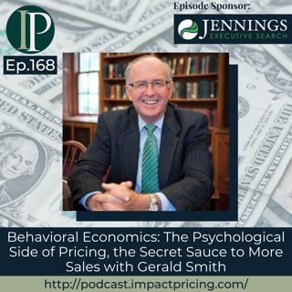 Behavioral Economics: The Psychological Side of Pricing, the Secret Sauce to More Sales with Gerald Smith