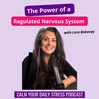 The Power of a Regulated Nervous System with Lara Bokovay
