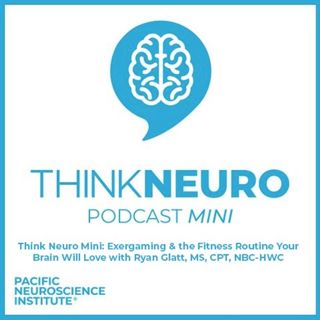 Think Neuro Mini: Exergaming & the Fitness Routine Your Brain Will Love with Ryan Glatt, MS, CPT, NBC-HWC