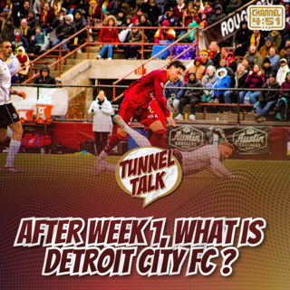 Tunnel Talk 203: After Week One, What is Detroit City FC?