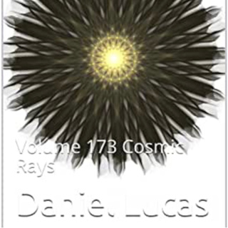 Abstract Essay Volume 173 Cosmic Rays by Daniel Lucas