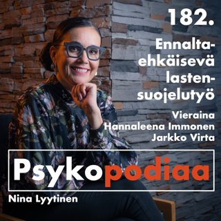 182. Ennaltaehkäisevä lastensuojelutyö. Vieraina Hannaleena Immonen ja Jarkko Virta.