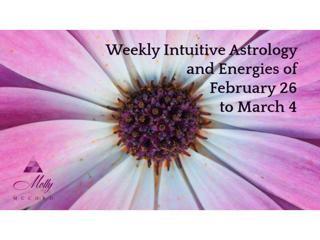 Weekly Intuitive Astrology and Energies of Feb 26 to Mar 4