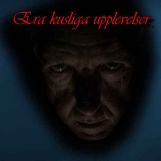 Era kusliga upplevelser!