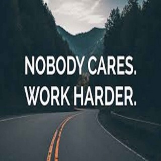 NOBODY CARES, WORK HARDER
