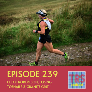 Episode 239 - Chloe Robertson, Losing Toenails & Granite Grit