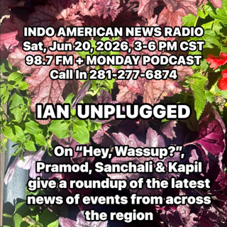 IAN Unplugged 2625 062026 On News You Can Use, Pramod, Sanchali & Kapil discuss news stories