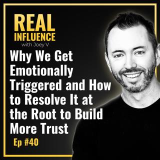 106.Why We Get Emotionally Triggered and How to Resolve It at the Root to Build More Trust