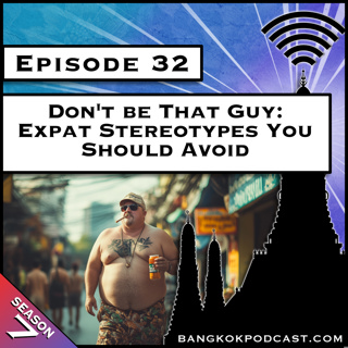 Don't be That Guy: Expat Stereotypes You Should Avoid [S7.E32]