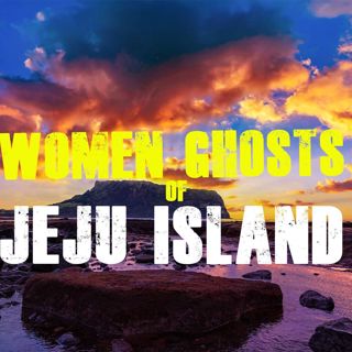 Women Ghosts of Jeju Island