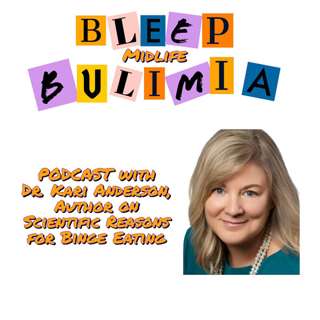 Bleep Bulimia Episode 86 with Dr. Kari Anderson Author, explaining the neuro science of binge eating and bulimia