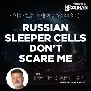 Russian Sleeper Cells Don't Scare Me || Peter Zeihan