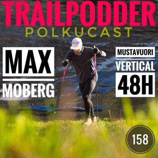 Trailpodder polkucast 158 - Max Moberg: Mustavuori Vertical 48h
