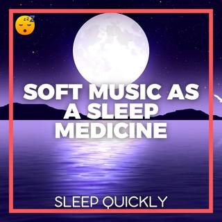 😴🎵 Soft MUSIC as a SLEEP Medicine