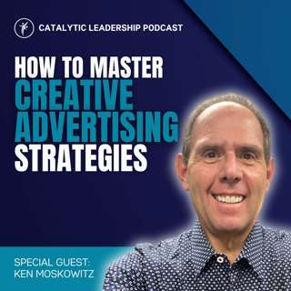 How To Master Creative Advertising Strategies With Ken Moskowitz