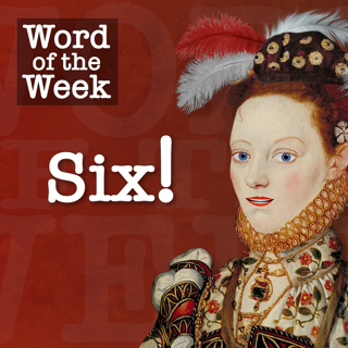 Tudor Time Machine Word of the Week: Six!