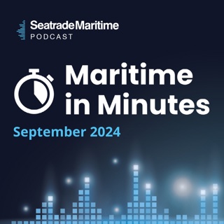 Maritime in Minutes - September 2024 in review