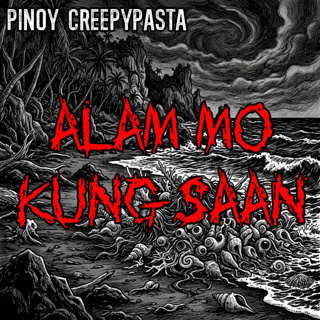 ALAM MO KUNG SAAN - Pinoy Creepypasta