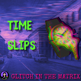 Glitch in the Matrix | Real Time Slip Stories: The Phenomena of Anomalous Slips
