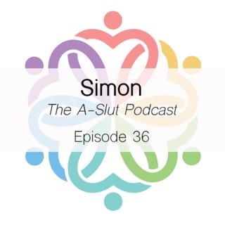 Ep 36 - The A-Slut Podcast with Simon
