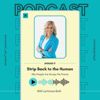 Ep 017 — Strip Back to the Human: Why People Are Always the Priority with LaVonna Roth