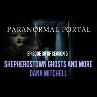 S5EP36 - Shepherdstown Ghosts and More - Dana Mitchell