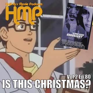 HMP Vol 2 Ep 80- The Long Kiss Goodnight
