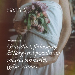 Graviditet, förlossning  & Sorg - två portaler av  smärta och kärlek (gäst: Sanna)