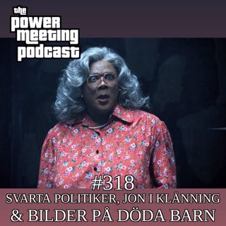 #318 – Svarta politiker, Jon i klänning & bilder på döda barn