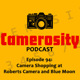Episode 94: Camera Shopping at Roberts Camera and Blue Moon