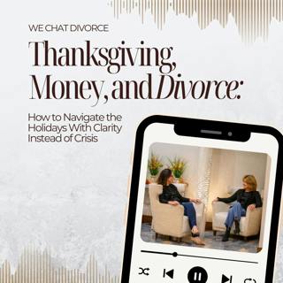 171. Thanksgiving, Money, and Divorce: How to Navigate the Holidays With Clarity Instead of Crisis