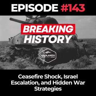 Breaking History Ep. 143: Ceasefire Shock, Israel Escalation, and Hidden War Strategies