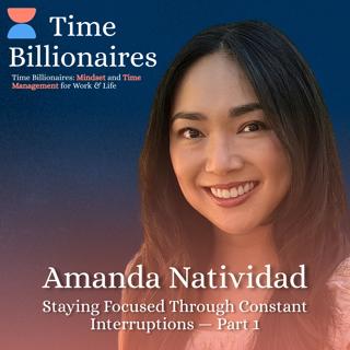Staying Focused Through Constant Interruptions with Amanda Natividad — Part 1