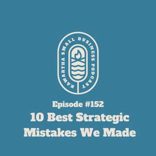 152: 10 Best Strategic Mistakes We Ever Made
