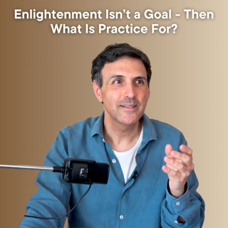 Enlightenment Isn’t a Goal - Then What Is Practice For?