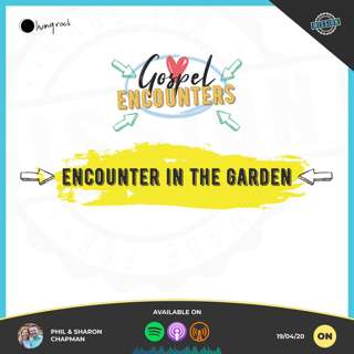 Encounter in the Garden | Phil & Sharon Chapman | 19/04/20 | Online