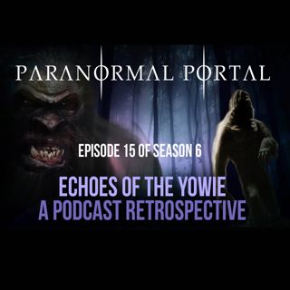 S6EP15 - Echoes Of The Yowie - A Podcast Retrospective