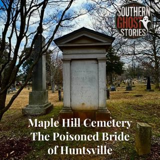 Maple Hill Cemetery: The Poisoned Bride of Huntsville