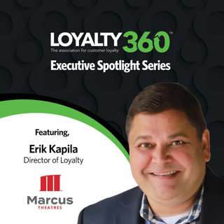 #469: Leaders in Customer Loyalty: Executive Spotlight Featuring Erik Kapila, Director of Loyalty, Marcus Theatres