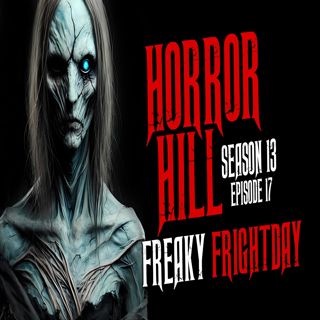 S13 Ep17: S13E17 - "Freaky Frightday" - Horror Hill